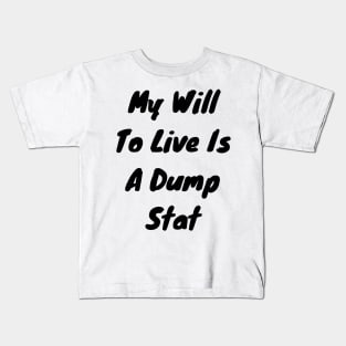 My will to live is my dump stat Kids T-Shirt